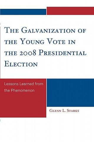 Kniha Galvanization of the Young Vote in the 2008 Presidential Election Glenn L. Starks