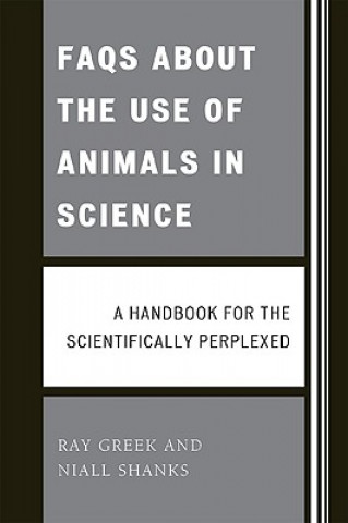 Knjiga FAQs About the Use of Animals in Science Ray Greek