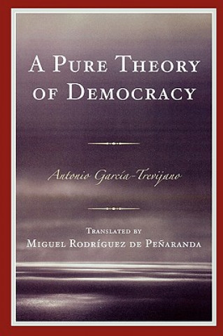 Könyv Pure Theory of Democracy Antonio Garcia-Trevijano