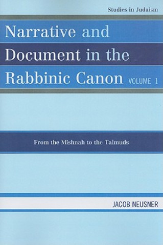 Könyv Narrative and Document in the Rabbinic Canon Jacob Neusner