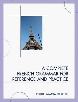 Könyv Complete French Grammar for Reference and Practice Trudie Maria Booth