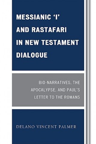 Kniha Messianic 'I' and Rastafari in New Testament Dialogue Delano Vincent Palmer