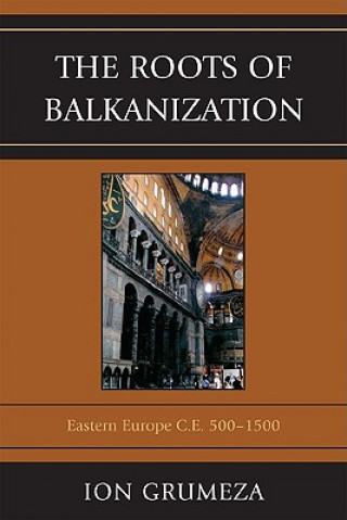 Könyv Roots of Balkanization Ion Grumeza