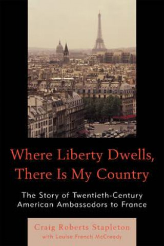 Carte Where Liberty Dwells, There Is My Country Craig Roberts Stapleton