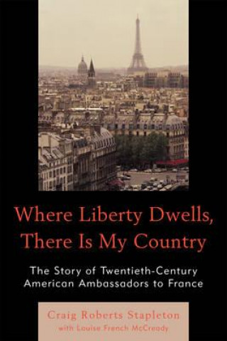 Kniha Where Liberty Dwells, There Is My Country Craig Roberts Stapleton