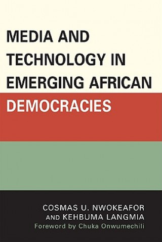 Kniha Media and Technology in Emerging African Democracies Cosmas U. Nwokeafor