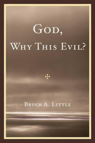 Carte God, Why This Evil? Bruce A. Little