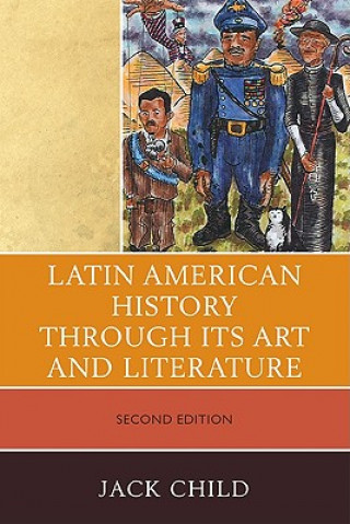 Könyv Latin American History through its Art and Literature Jack Child