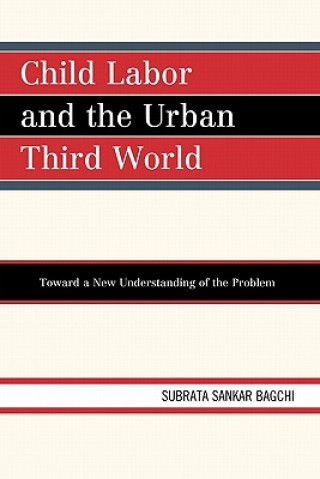 Kniha Child Labor and the Urban Third World Subrata Sankar Bagchi