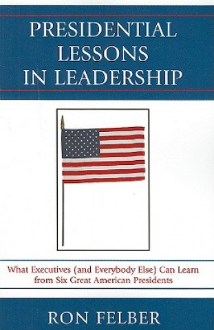 Kniha Presidential Lessons in Leadership Ron Felber