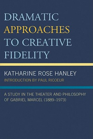 Knjiga Dramatic Approaches to Creative Fidelity Katharine Rose Hanley