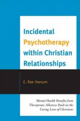 Könyv Incidental Psychotherapy within Christian Relationships E. Rae Harcum