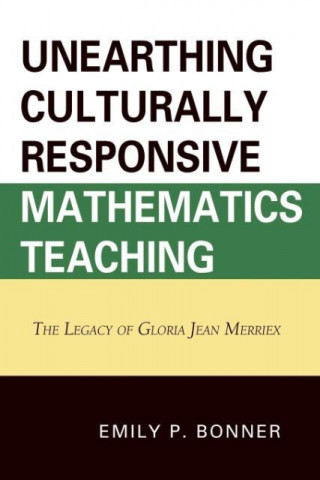 Kniha Unearthing Culturally Responsive Mathematics Teaching Emily P. Bonner