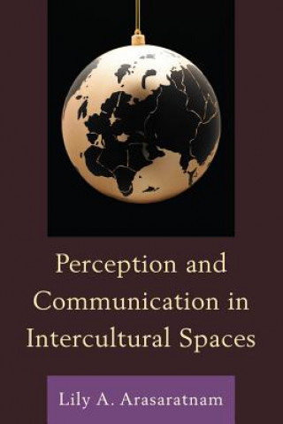 Kniha Perception and Communication in Intercultural Spaces Lily A. Arasaratnam
