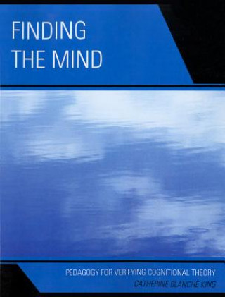 Kniha Finding The Mind: Pedagogy For Verifying Catherine Blanche King