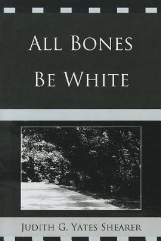 Książka All Bones Be White Judith G. Yates Shearer