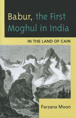 Kniha Babur, The First Moghul in India Farzana Moon
