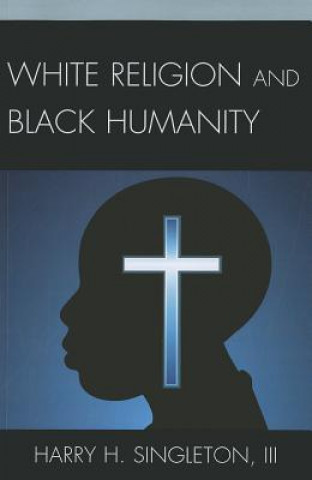 Könyv White Religion and Black Humanity Harry H. Singleton