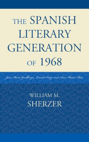 Kniha Spanish Literary Generation of 1968 William M. Sherzer