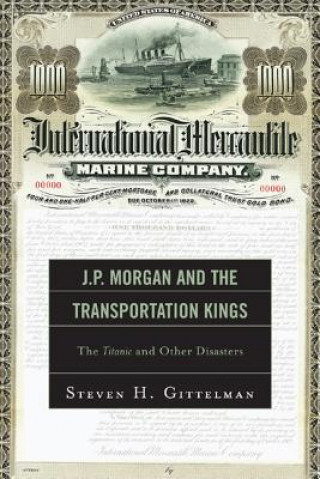Carte J.P. Morgan and the Transportation Kings Steven H. Gittelman
