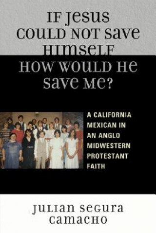 Libro If Jesus Could Not Save Himself, How Would He Save Me? Julian Segura Camacho