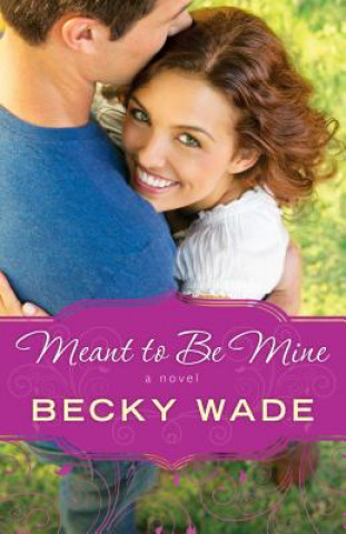Kniha Meant to Be Mine Becky Wade