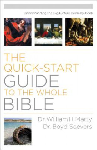Kniha Quick-Start Guide to the Whole Bible, The Understa nding the Big Picture Book-by-Book William H. Marty