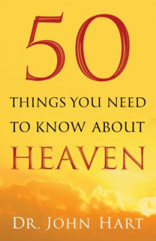 Kniha 50 Things You Need to Know About Heaven Dr. John Hart