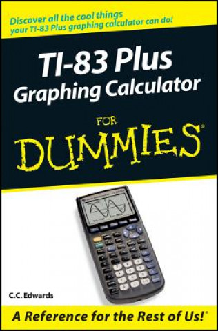 Carte TI-83 Plus Graphing Calculator for Dummies C. C. Edwards