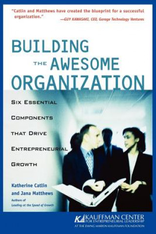 Kniha Building the Awesome Organization - Six Essential Components that Drive Entrepreneurial Growth Jana Matthews