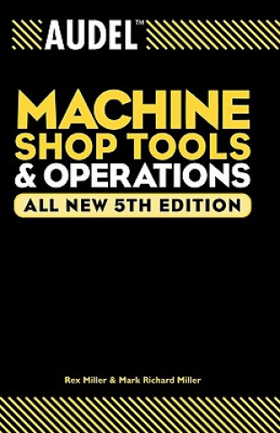 Kniha Audel Machine Shop Tools and Operations 5e Rex Miller