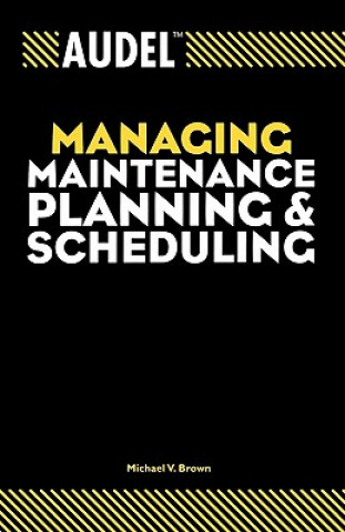 Book Audel Managing Maintenance Planning and Scheduling Michael V. Brown