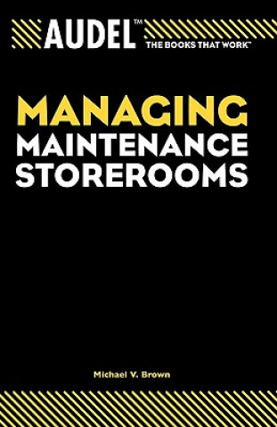 Kniha Audel Managing Maintenance Storerooms Michael V. Brown