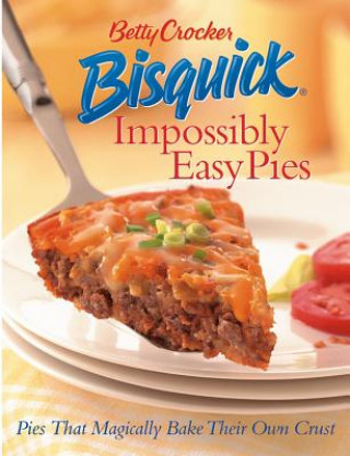 Kniha Betty Crocker Bisquick Impossibly Easy Pies Betty Crocker