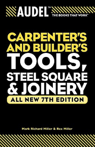 Libro Audel Carpenter's and Builders Tools, Steel Square and Joinery 7e V 1 Mark Richard Miller