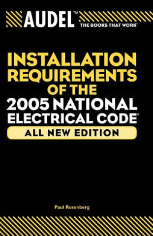 Kniha Audel Installation Requirements of the 2005 National Electrical Code Paul Rosenberg