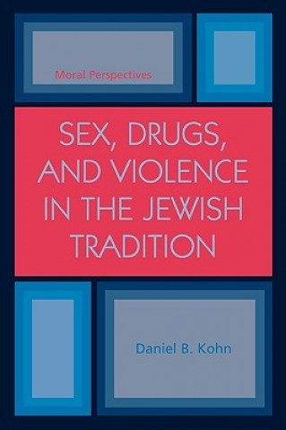 Libro Sex, Drugs and Violence in the Jewish Tradition Daniel B. Kohn