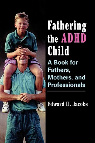 Carte Fathering the ADHD Child Edward H. Jacobs