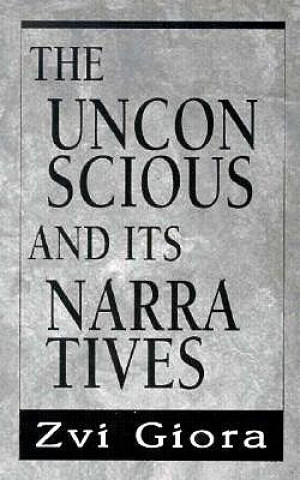 Книга Unconscious and Its Narratives Zvi Giora