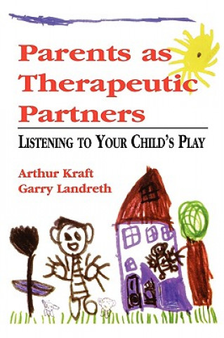 Könyv Parents as Therapeutic Partners Arthur Kraft