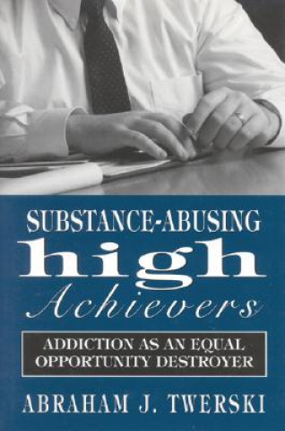 Knjiga Substance-Abusing High Achievers Abraham J. Twerski