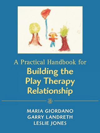 Carte Practical Handbook for Building the Play Therapy Relationship Maria A. Giordano