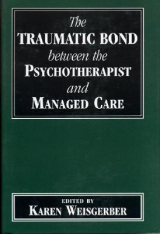 Książka Traumatic Bond between the Psychotherapist and Managed Care Karen Weisgerber