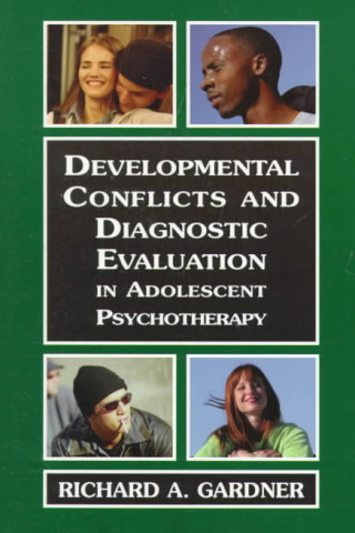 Könyv Developmental Conflicts and Diagnostic Evaluation in Adolescent Psychotherapy Richard A. Gardner