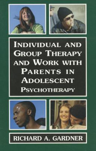 Kniha Individual and Group Therapy and Work with Parents in Adolescent Psychotherapy Richard A. Gardner