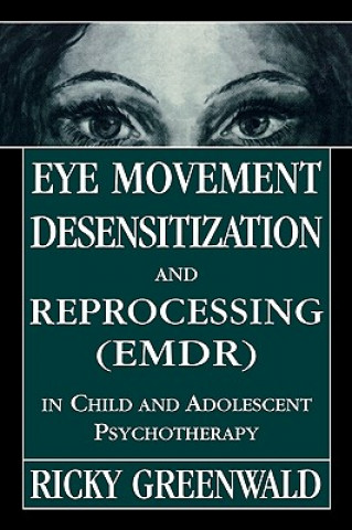 Książka Eye Movement Desensitization Reprocessing (EMDR) in Child and Adolescent Psychotherapy Ricky Greenwald