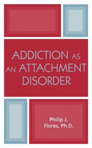 Книга Addiction as an Attachment Disorder Philip J. Flores
