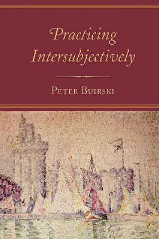 Carte Practicing Intersubjectively Peter Buirski
