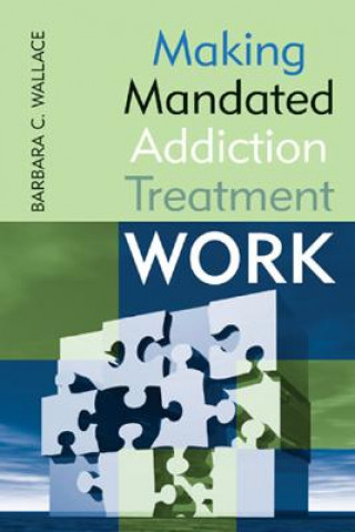 Buch Making Mandated Addiction Treatment Work Barbara C. Wallace
