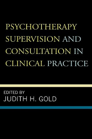 Carte Psychotherapy Supervision and Consultation in Clinical Practice Judith H. Gold
